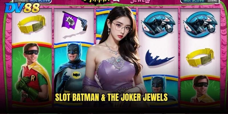 Slot Batman & The Joker Jewels dv88 - Ai sẽ là người chiến thắng cuối cùng? 3 Slot Batman & The Joker Jewels