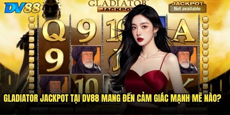 Slot Gladiator Jackpot dv88 - Bạn có đủ can đảm bước vào đấu trường? 2 Gladiator Jackpot tại dv88 mang đến cảm giác mạnh mẽ nào?
