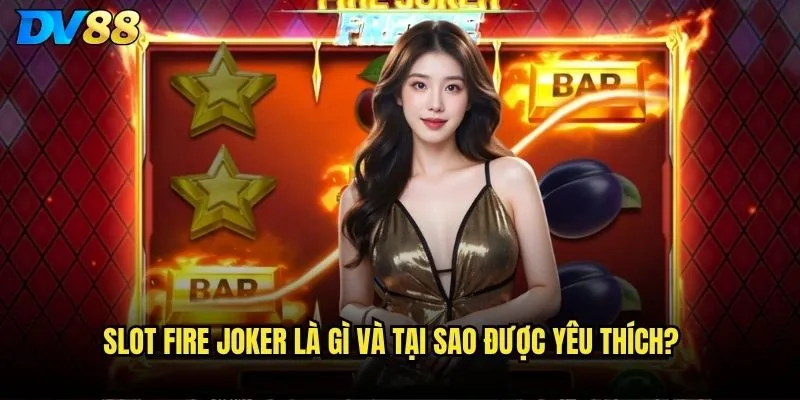 Slot Fire Joker dv88 có thực sự hấp dẫn như lời đồn? 2 Slot Fire Joker là gì và tại sao được yêu thích?
