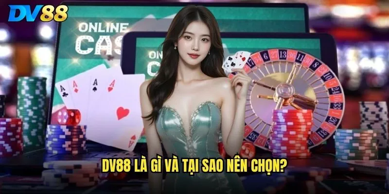 Giới thiệu dv88 có gì đặc biệt khiến người chơi lựa chọn? 1 dv88 là gì và tại sao nên chọn?