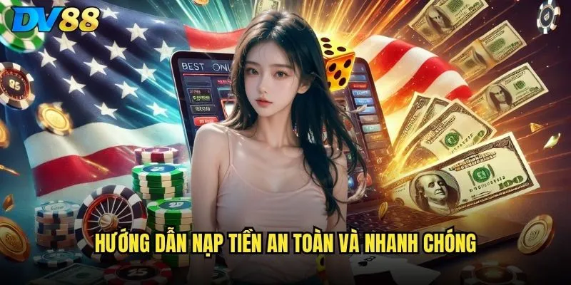 Nạp tiền dv88 có những phương thức nào thuận tiện nhất? 3 Hướng dẫn nạp tiền an toàn và nhanh chóng
