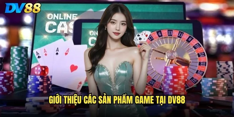 Giới thiệu dv88 có gì đặc biệt khiến người chơi lựa chọn? 2 Giới thiệu các sản phẩm game tại dv88