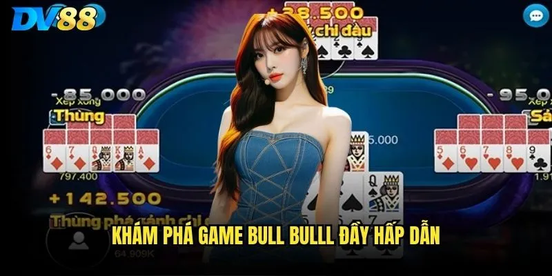 Bull bulll dv88 có phải là trò chơi dễ thắng nhất hiện nay? 2 Khám phá game Bull bulll đầy hấp dẫn