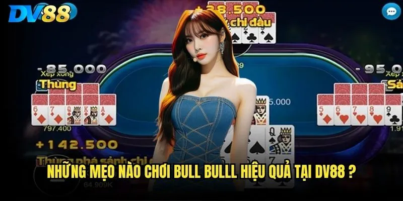 Bull bulll dv88 có phải là trò chơi dễ thắng nhất hiện nay? 3 Những mẹo nào chơi Bull bulll hiệu quả tại dv88 ?