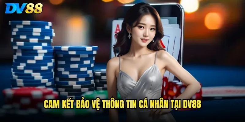 Chính sách bảo mật dv88 có đảm bảo an toàn thông tin người chơi không? 1 Cam kết bảo vệ thông tin cá nhân tại dv88