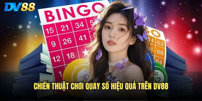 Quay số dv88 có công bằng và minh bạch như quảng cáo? 3 Chiến thuật chơi quay số hiệu quả trên dv88