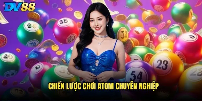 Atom đánh như thế nào trên dv88 để có tỷ lệ thắng cao nhất? 3 Chiến lược chơi Atom chuyên nghiệp
