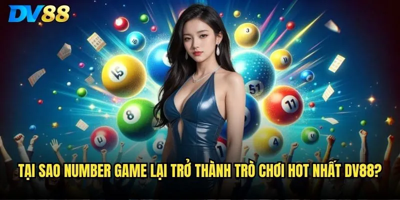 Number Game tại dv88 có thực sự mang lại may mắn như lời đồn? 2 Tại sao Number Game lại trở thành trò chơi hot nhất dv88?