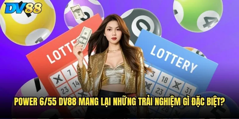 Power 6/55 dv88 - Cơ hội trúng jackpot tỷ đồng có thực tế không? 2 Power 6/55 dv88 mang lại những trải nghiệm gì đặc biệt?