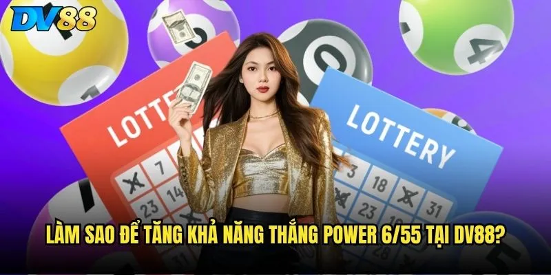Power 6/55 dv88 - Cơ hội trúng jackpot tỷ đồng có thực tế không? 3 Làm sao để tăng khả năng thắng Power 6/55 tại dv88?