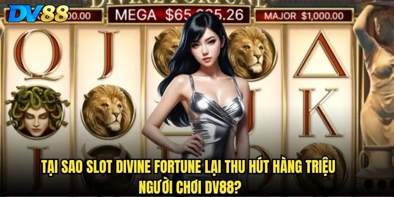 Slot Divine Fortune dv88 có thực sự mang lại vận may thần thánh? 2 Tại sao Slot Divine Fortune lại thu hút hàng triệu người chơi dv88?