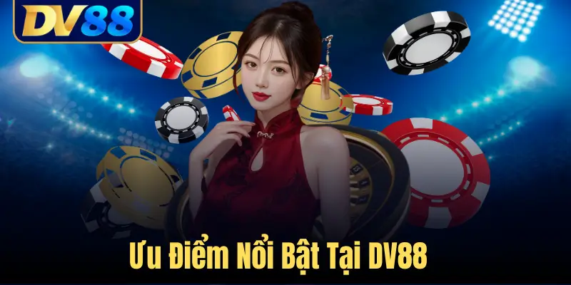 Trang chủ 17 Ưu Điểm Nổi Bật Tại DV88